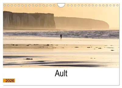 Ault aux portes de la Baie de Somme (Calendrier mural 2026 DIN A4 vertical), CALVENDO calendrier mensuel : Ault, une ville remarquable aux portes de la Baie de Somme