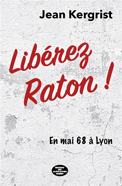 Libérez Raton ! : en mai 68 à Lyon