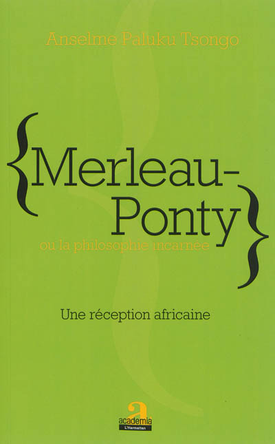 Merleau-Ponty ou La philosophie incarnée : une réception africaine