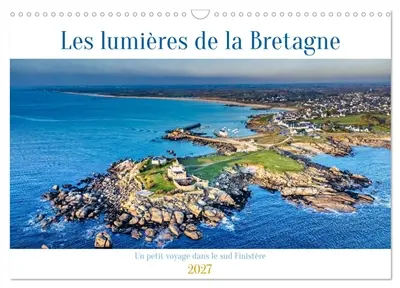Les lumières de la Bretagne Un petit voyage dans le sud Finistère (Calendrier mural 2027 DIN A3 vertical), CALVENDO calendrier mensuel