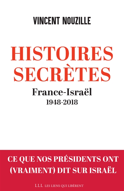 Histoires secrètes : France-Israël : 1948-2018