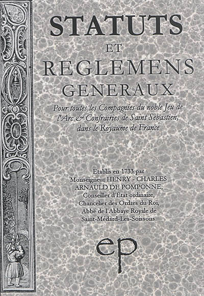 Statuts et réglements généraux pour toutes les Compagnies du noble jeu de l'arc & Confréries de saint Sébastien, dans le royaume de France
