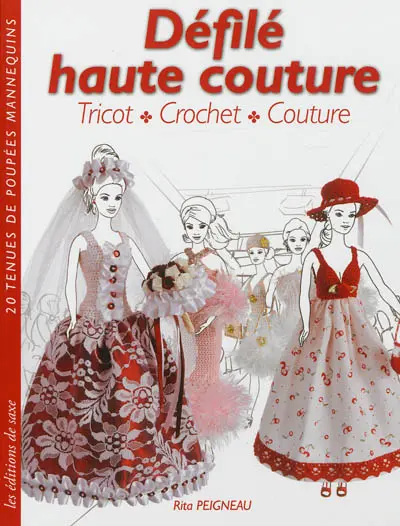 Défilé haute couture : tricot, crochet, couture : 20 tenues de poupées mannequins