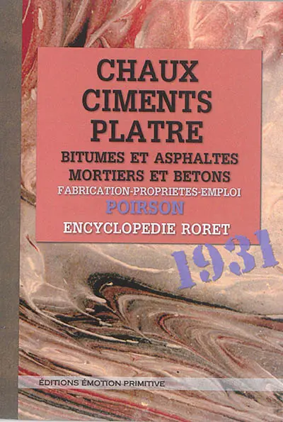 Chaux, ciments, plâtres, bitumes et asphaltes, mortiers et bétons : fabrication, propriétés, emploi