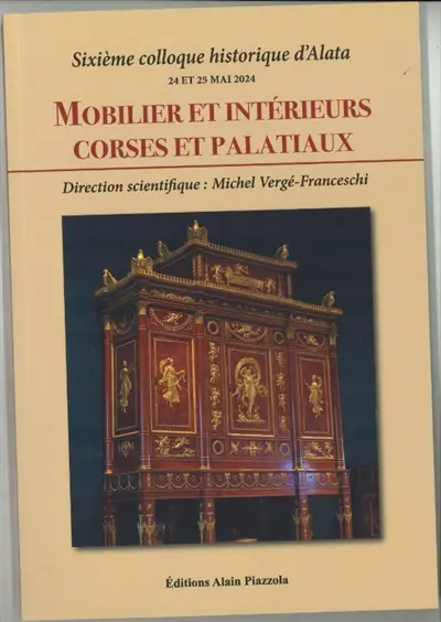Mobilier et intérieurs corses et palatiaux : sixième Colloque historique d'Alata, 24 et 25 mai 2024