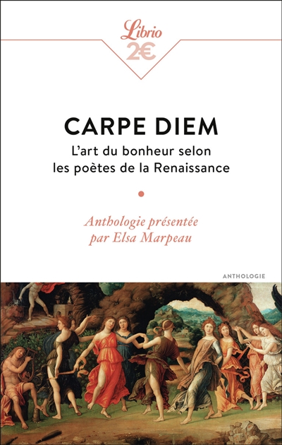 Carpe diem : l'art du bonheur selon les poètes de la Renaissance : anthologie