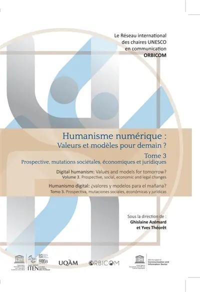 Humanisme numérique : valeurs et modèles pour demain ?. Vol. 3. Prospective, mutations sociétales, économiques et juridiques. Prospective, social, economic and legal changes. Prospectiva, mutaciones sociales, economicas y juridicas. Digital humanism : values and models for tomorrow ?. Vol. 3. Prospective, mutations sociétales, économiques et juridiques. Prospective, social, economic and legal changes. Prospectiva, mutaciones sociales, economicas y juridicas. Humanismo digital : valores y modelos para el manana ?. Vol. 3. Prospective, mutations sociétales, économiques et juridiques. Prospective, social, economic and legal changes. Prospectiva, mutaciones sociales, economicas y juridicas