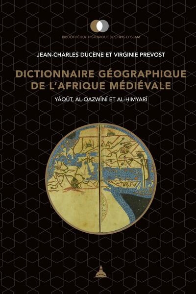 Dictionnaire géographique de l'Afrique médiévale : Yaqut, al-Qazwini et al-Himyari