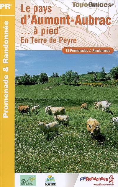Le pays d'Aumont-Aubrac... à pied : en terre de Peyre : 18 promenades & randonnées