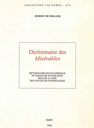 Dictionnaire des Misérables : dictionnaire encyclopédique du roman de Victor Hugo réalisé à l'aide des nouvelles technologies