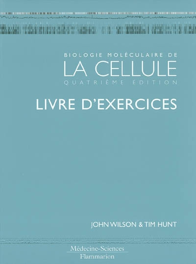 Biologie moléculaire de la cellule : livre d'exercices