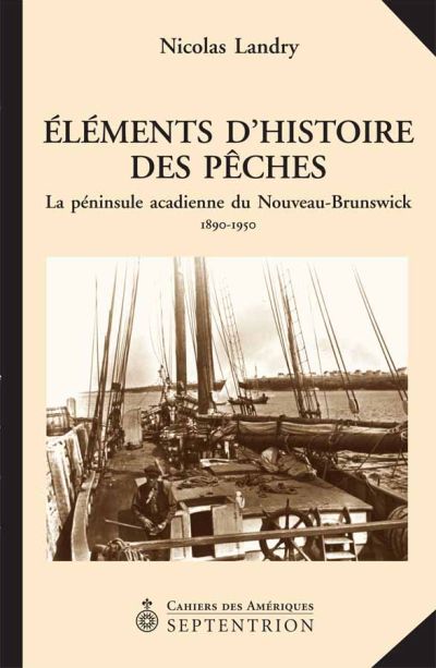 Éléments d'histoire des pêches : Péninsule acadienne du Nouveau-Brunswick, 1890-1950
