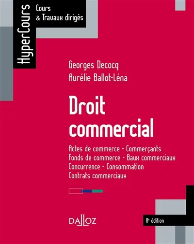 Droit commercial : actes de commerce, commerçants, fonds de commerce, baux commerciaux, concurrence, consommation, contrats commerciaux