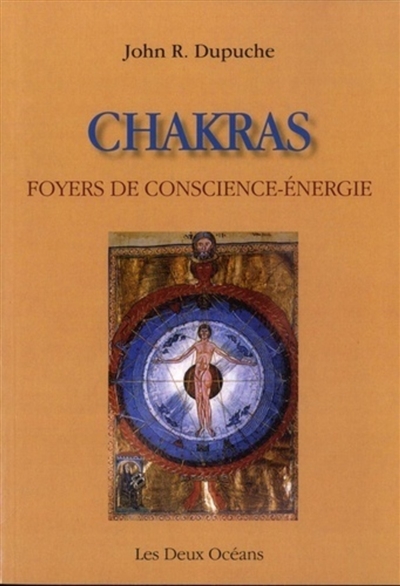 Chakras, foyers de conscience-énergie : regards sur une autre expérience du corps dans l'hindouisme et le christianisme - John R. Dupuche
