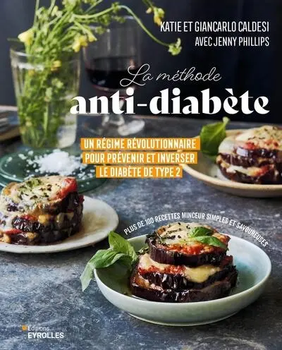 La méthode anti-diabète : un régime révolutionnaire pour prévenir et inverser le diabète de type 2 : plus de 100 recettes minceurs simples et savoureuses