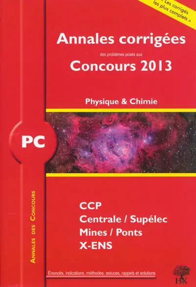 Physique et chimie PC : annales corrigées des problèmes posés aux concours 2013 : CCP, Centrale-Supélec, Mines-Ponts, X-ENS