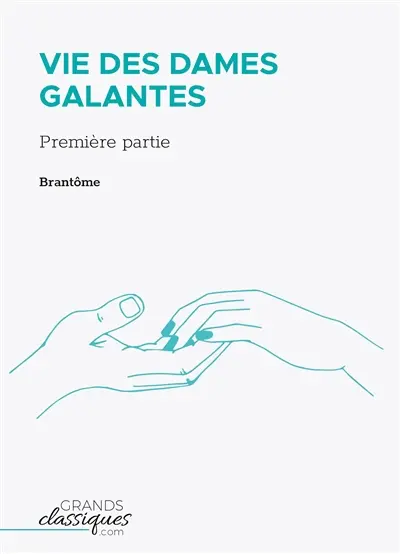 Vie des dames galantes : Première partie