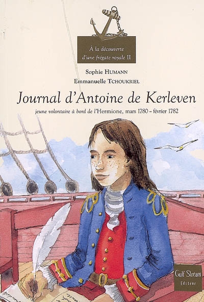 A la découverte d'une frégate royale. Vol. 2. Journal d'Antoine de Kerleven : jeune volontaire à bord de L'Hermione, mars 1780-février 1782