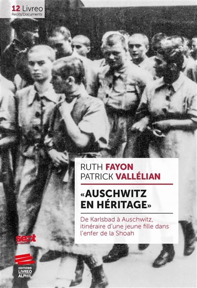Auschwitz en héritage : de Karlsbad à Auschwitz, itinéraire d'une jeune fille dans l'enfer de la Shoah