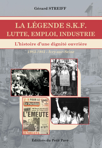 La légende SKF : lutte, emploi, industrie : l'histoire d'une dignité ouvrière, 1983-1985, Ivry-sur-Seine