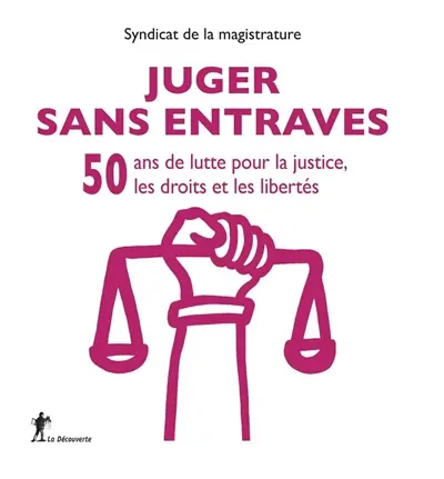 Juger sans entraves : 50 ans de lutte pour la justice, les droits et les libertés