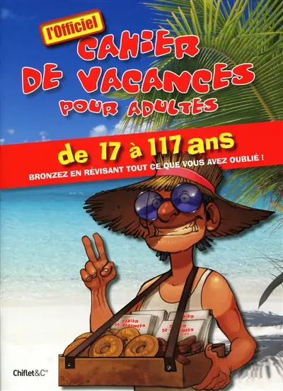 Cahier de vacances pour adultes de 17 à 117 ans : bronzez en révisant tout ce que vous avez oublié !