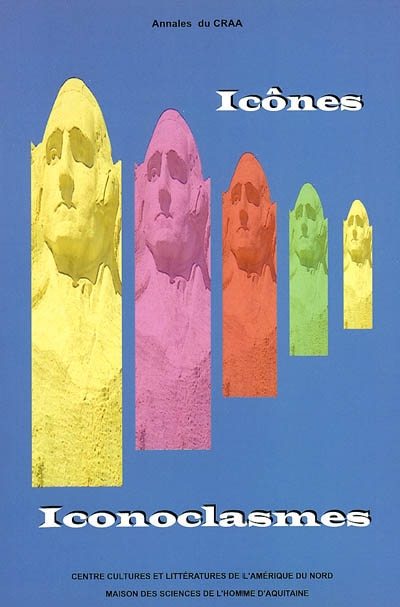 Annales du CRAA, n° 27. Icônes-iconoclasmes dans la littérature, les arts et les sociétés d'Amérique du Nord