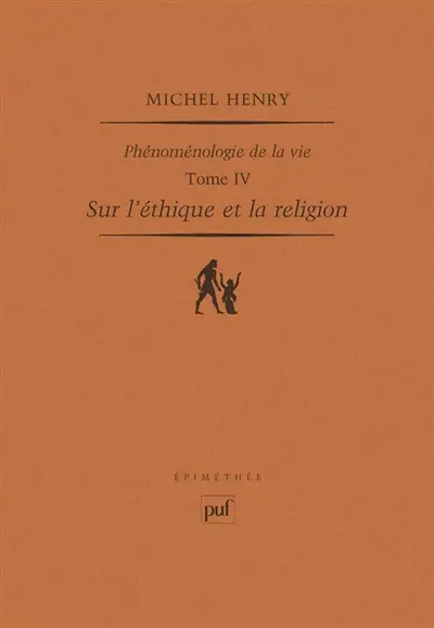 Phénoménologie de la vie. Vol. 4. Sur l'éthique et la religion
