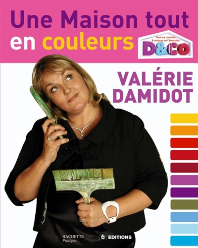 Une maison tout en couleurs : tous les conseils et astuces de Valérie Damidot