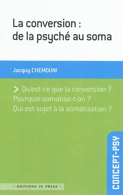 La conversion : de la psyché au soma : qu'est-ce que la conversion ? pourquoi somatise-t-on ? qui est sujet à la somatisation ?
