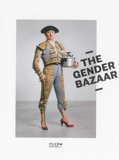 The gender bazaar : feminine-masculine in the Mediterranean : exposition, Marseille, MuCEM, 7 juin 2013-6 janvier 2014