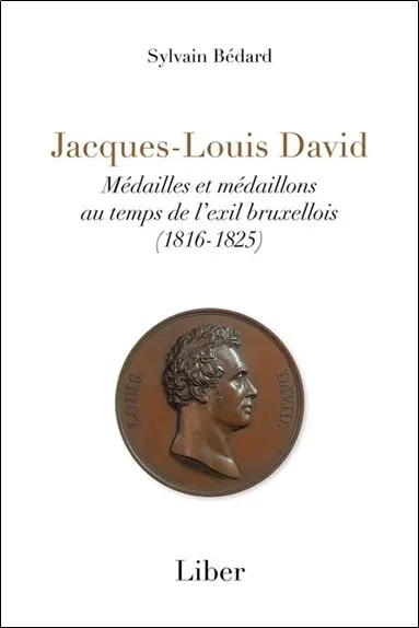 Jacques-Louis David : Médailles et médaillons au temps de l'exil bruxellois (1816-1825)
