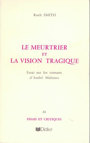 Le meurtrier et la vision tragique : essai sur les romans d'André Malraux