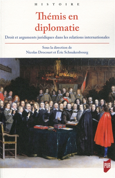 Thémis en diplomatie : droit et arguments juridiques dans les relations internationales de l'Antiquité tardive à la fin du XVIIIe siècle
