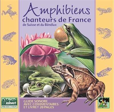 Amphibiens chanteurs de France, de Suisse et du Bénélux : guide sonore avec commentaires et livret 20 pages
