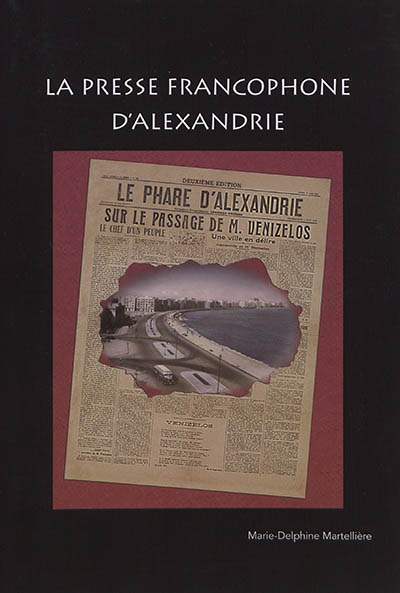 La presse francophone d'Alexandrie : exposition, Alexandrie, Institut français d'Egypte, du 10 novembre 2019 au 12 janvier 2020