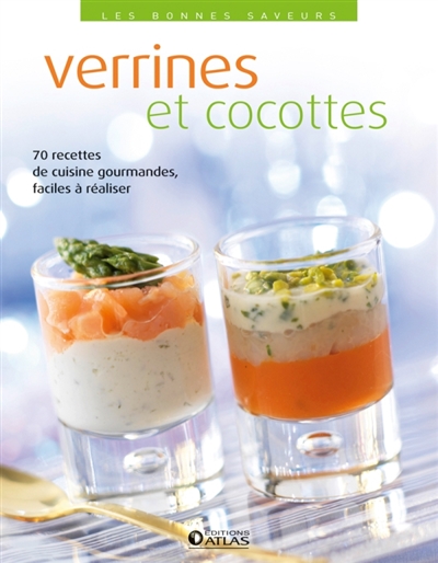 Verrines et cocottes : 70 recettes de cuisine gourmandes, faciles à réaliser