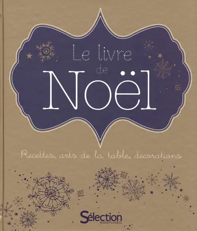 Le livre de Noël : recettes, arts de la table, décorations