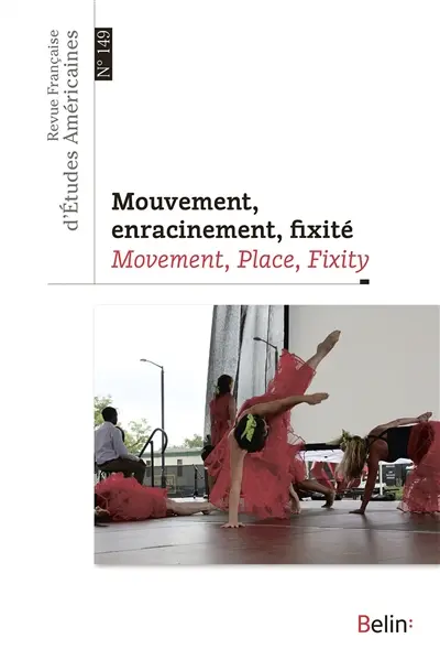 Revue française d'études américaines, n° 149. Mouvement, enracinement, fixité. Movement, place, fixity
