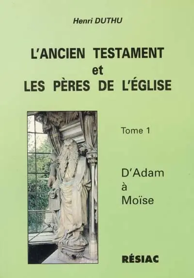 L'Ancien Testament et les Pères de l'Eglise. Vol. 1. D'Adam à Moïise