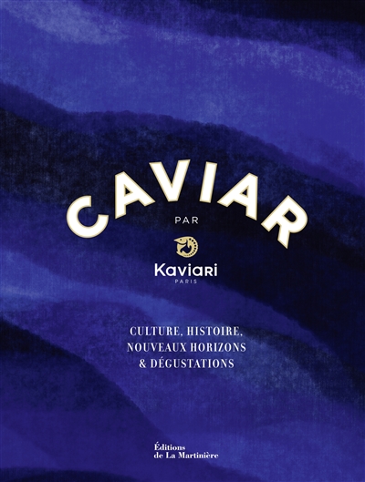 Caviar par Kaviari, Paris : culture, histoire, nouveaux horizons & dégustations