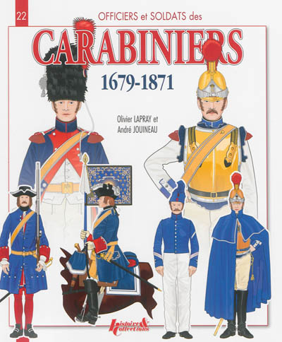 Officiers & soldats des carabiniers : 1679-1871