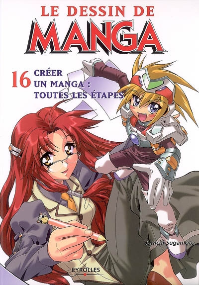 Le dessin de manga. Vol. 16. Créer un manga : toutes les étapes