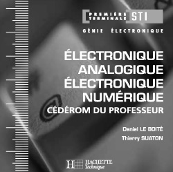 Electronique analogique, électronique numérique 1re et terminale STI : l'électronique par les systèmes : cédérom du professeur