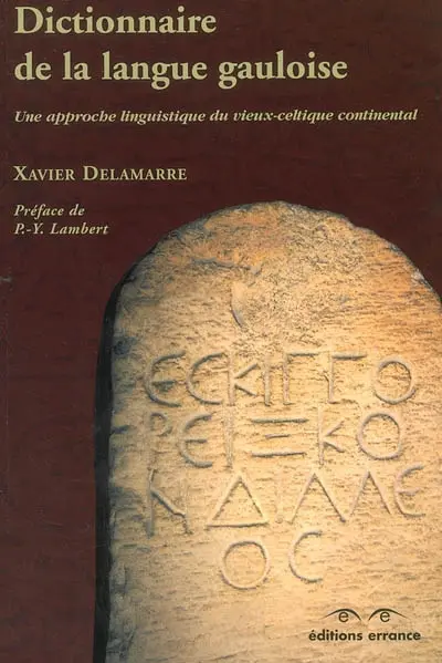 Dictionnaire de la langue gauloise : une approche linguistique du vieux-celtique continental