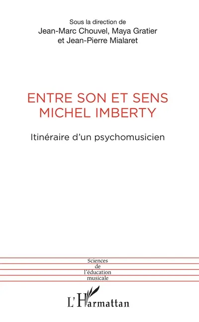 Entre son et sens, Michel Imberty : itinéraire d'un psychomusicien : actes du colloque en l'honneur de Michel Imberty à l'université de Nanterre le 13 décembre 2012