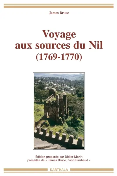 Voyage aux sources du Nil (1769-1770). James Bruce, l'anti-Rimbaud