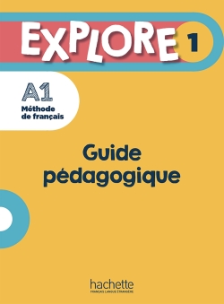 Explore 1 : méthode de français, A1 : guide pédagogique