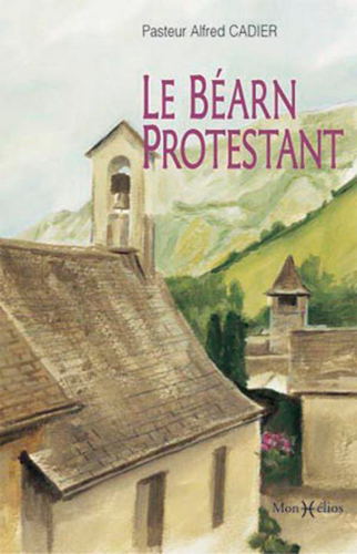 Le Béarn protestant à travers l'histoire de l'Eglise réformée d'Osse-en-Aspe