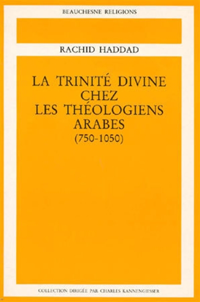 La Trinité divine chez les théologiens arabes : 750-1050